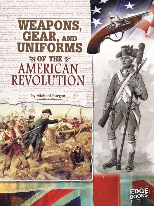 Title details for Weapons, Gear, and Uniforms of the American Revolution by Michael Burgan - Available